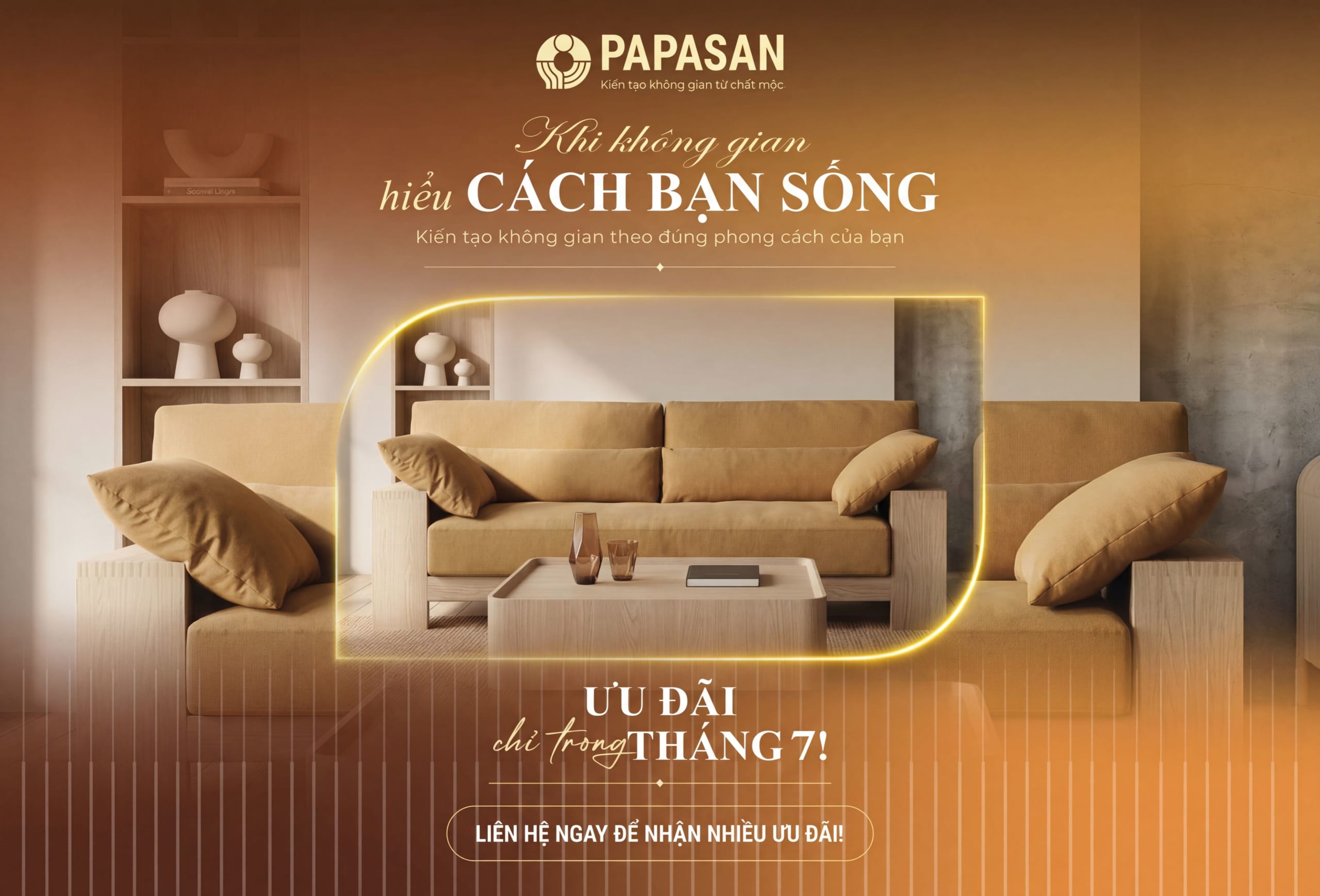 KHI KHÔNG GIAN HIỂU CÁCH BẠN SỐNG — ƯU ĐÃI NỘI THẤT THÁNG 7/2026